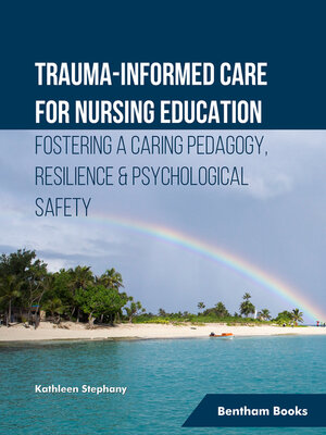 cover image of Trauma-informed Care for Nursing Education Fostering a Caring Pedagogy, Resilience and Psychological Safety